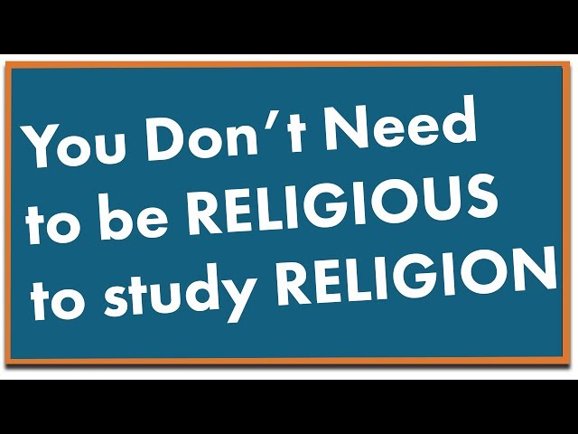 You Don't Need to be Religious to Study Religion