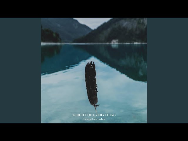 Weight of Everything (feat. Katie Garfield)