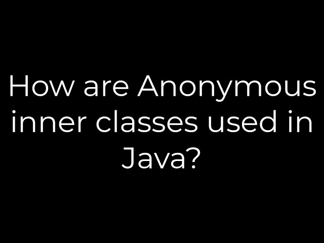 Java :How are Anonymous inner classes used in Java?(5solution)
