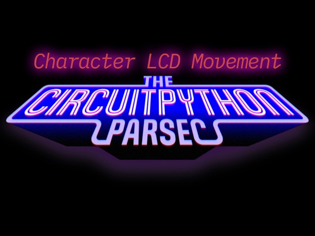 John Park's CircuitPython Parsec: LCD Character Button Movement