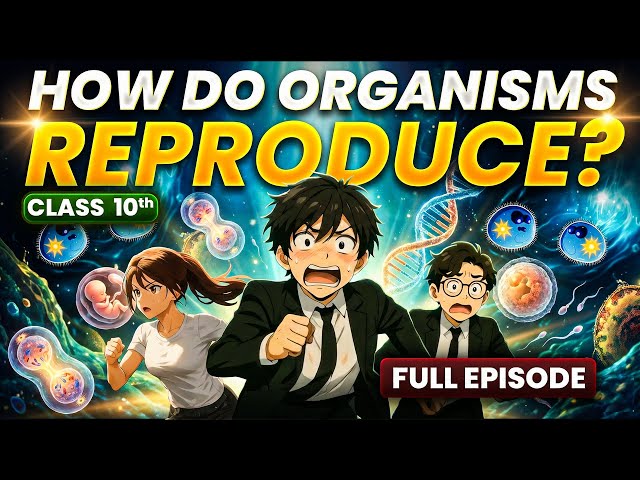 How do Organisms Reproduce? || Class 10 Anime - FULL EPISODE || Complete Chapter 7 in One Shot🔥