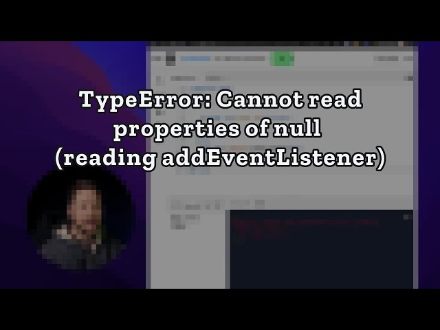 How to fix "TypeError: Cannot read properties of null (reading addEventListener)" - Ep 12