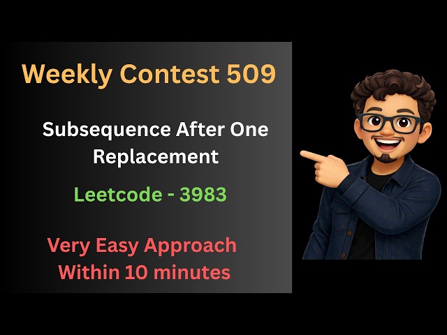 Weekly Contest 509    - Leetcode  3983. Subsequence After One Replacement