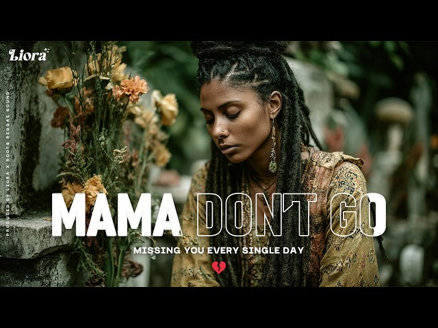 Liora - Mama Don’t Go | Mama… I Wasn’t Ready to Lose You