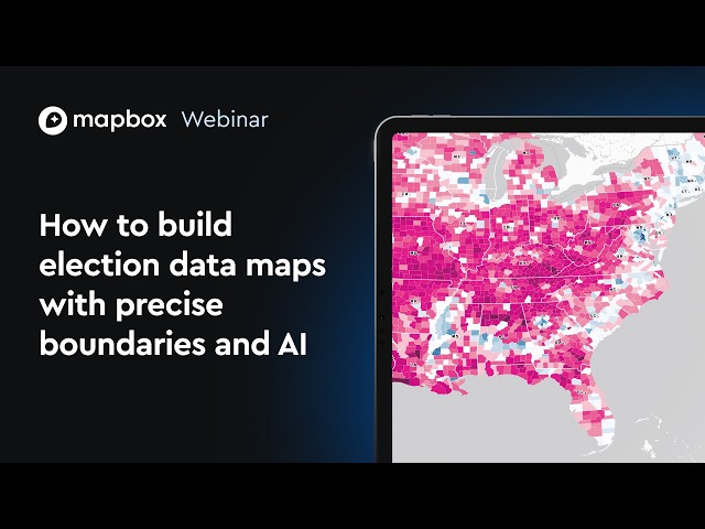 How to Build Election Data Maps with Precise Boundaries and AI | Mapbox Webinar
