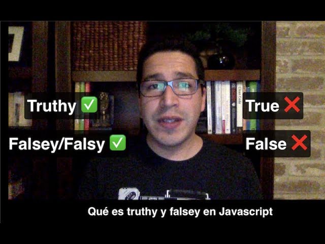 Qué es TRUTHY y FALSY en Javascript? (no me refiero a true/false)