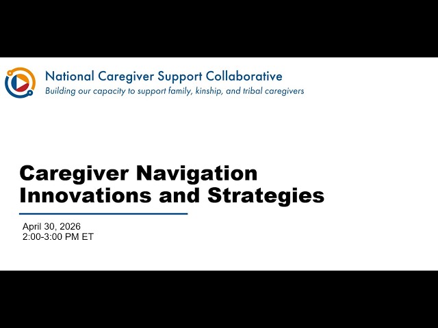 NCSC Webinar: Caregiver Navigation Innovations and Strategies