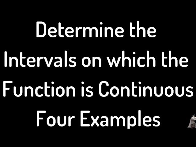 Determine the Intervals on which the Function is Continuous Four Examples