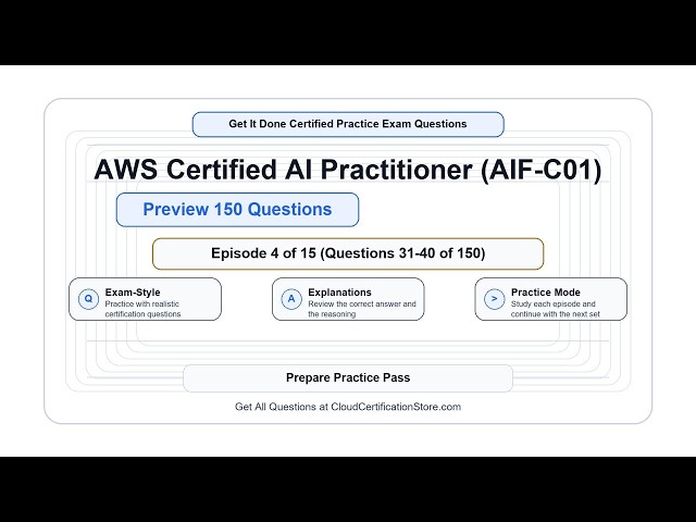 Get It Done Certified AWS Certified AI Practitioner (AIF-C01) | Exam Q&A | Episode 4 (Q31-40)