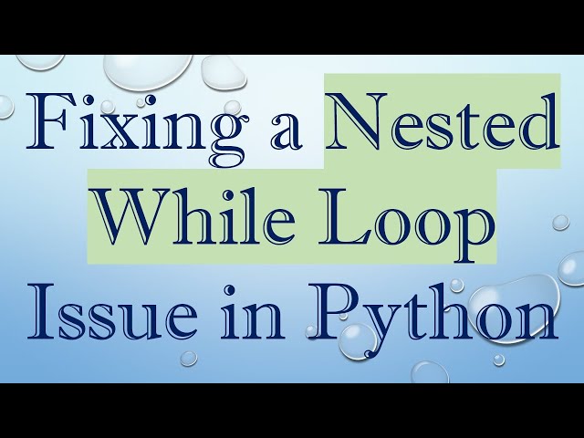 Fixing a Nested While Loop Issue in Python