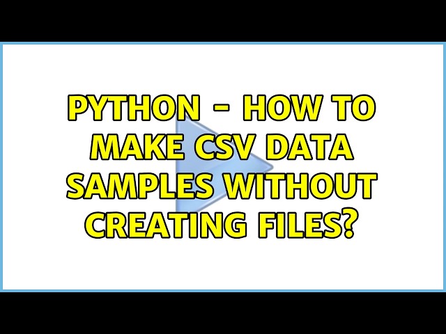 Python - how to make CSV data samples without creating files? (2 Solutions!!)