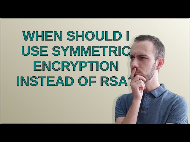 Security: When should I use symmetric encryption instead of RSA?