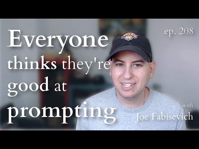 Everyone Thinks They're Good at Prompting with Joe Fabisevich