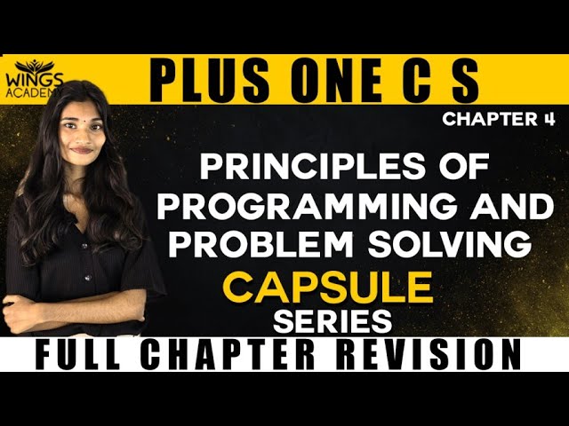 PRINCIPLES OF PROGRAMMING AND PROBLEM SOLVING | PLUS ONE CS | CHAPTER 4 | CAPSULE SERIES ||