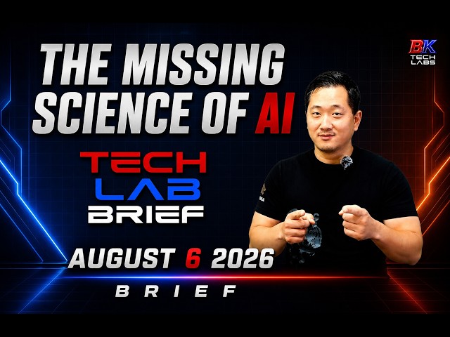 The Missing Science of AI - Full Tech Lab Brief - August 6, 2026