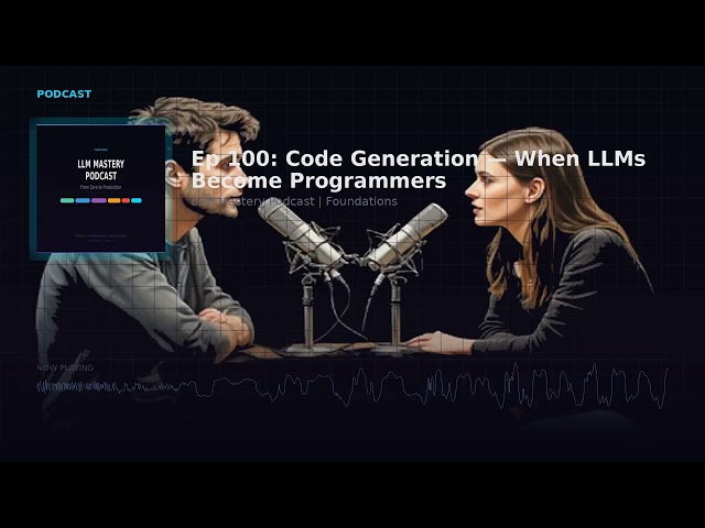 Ep 100: Code Generation When LLMs Become Programmers | LLM Mastery Podcast