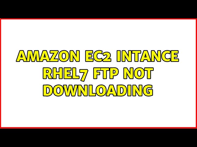 amazon ec2 intance rhel7 ftp not downloading