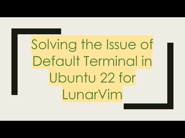 Solving the Issue of Default Terminal in Ubuntu 22 for LunarVim