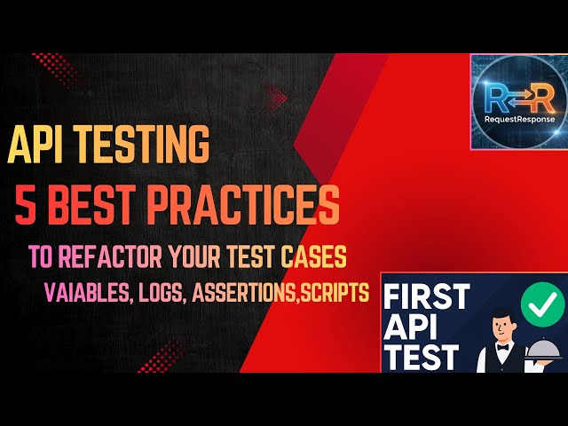 API Testing 5 Best Practices — Refactor Your Test Cases with Variables, Logs, Assertions & Scripts