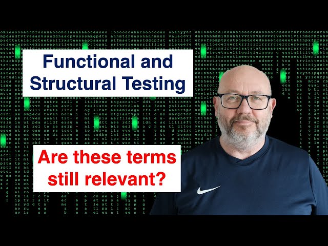 Functional and Structural Testing - are these terms still relevant?