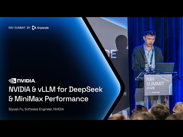 NVIDIA and vLLM Full-Stack Collaboration for DeepSeek and MiniMax Performance | Ray Summit 2026