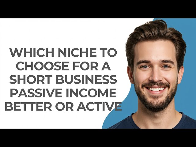 Which Niche to Choose for a Short Business Passive Income Better Or Active - GUIDE!