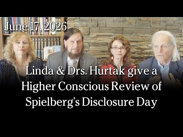 Jun 17, 2026 - Linda & Drs. Hurtak give a Higher Conscious Review of Spielberg's Disclosure Day