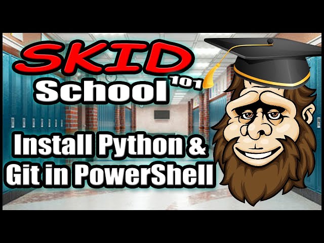 Skid School 101 : Installing Python and GIT in MS Powershell!! 🏫👨‍🎓👨‍🏫💻