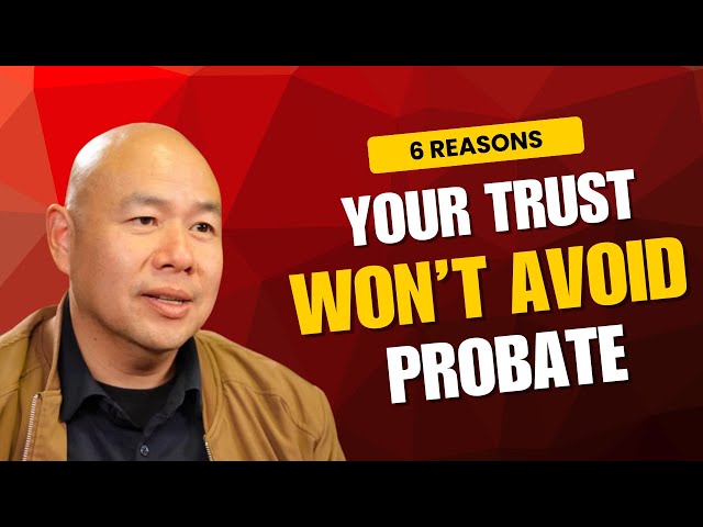 6 Reasons Your Trust Won’t Avoid Probate