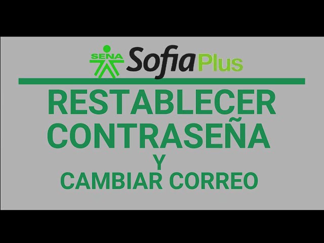 RESTABLECER CONTRASEÑA Y CAMBIAR CORREO ELECTRONICO REGISTRADO EN LA PLATAFORMA SENA SOFIA PLUS