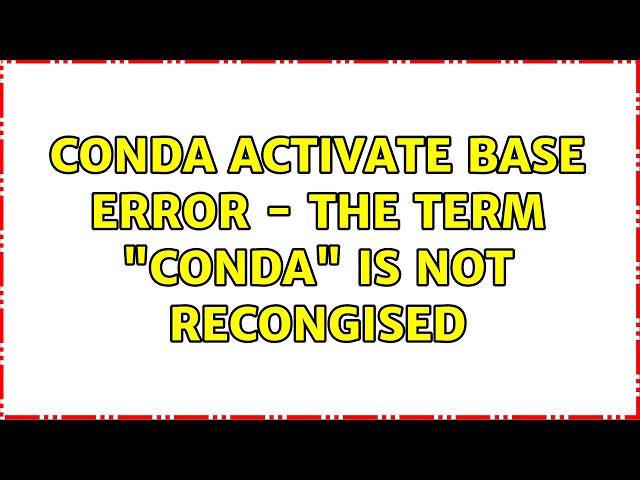 Conda activate base error - The term "conda" is not recongised