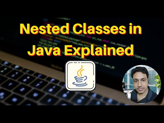 Nested Classes in Java Explained | Types & Use Cases