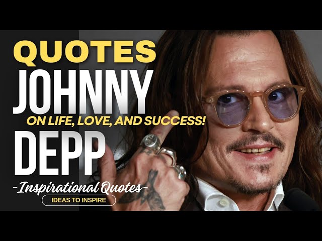 Johnny Depp and 12 Infamous Quotes on Life!