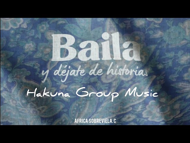 Hakuna Group Music - Baila y Dejate de Historias (Letra)