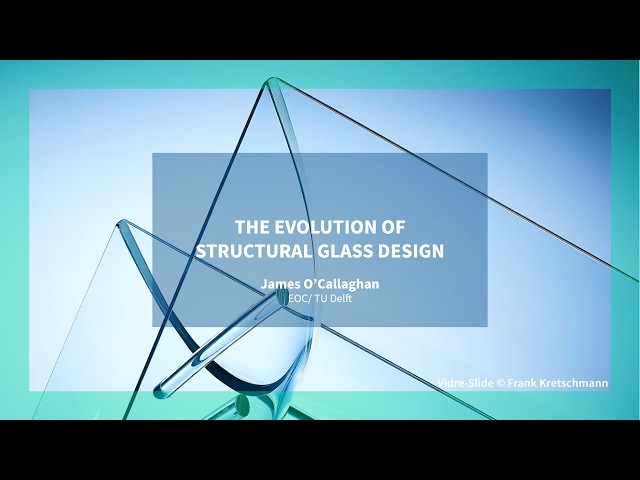 The evolution of structural glass design - James O’Callaghan