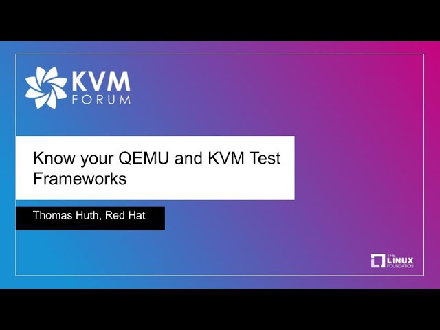 Know your QEMU and KVM Test Frameworks - Thomas Huth, Red Hat