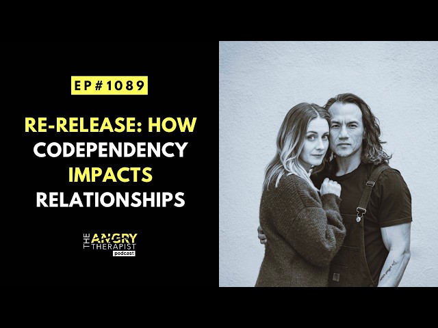 Re-release: How Codependency Impacts Our Relationships