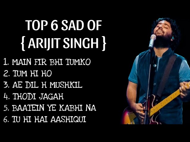 Top 6 sad songs of Arijit singh | Arijit singh sad songs | sad songs | sad songs list |