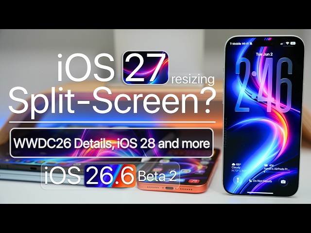 iOS 27 Split View, WWDC26 Details, iPhone 18 Pro, iOS 26.6