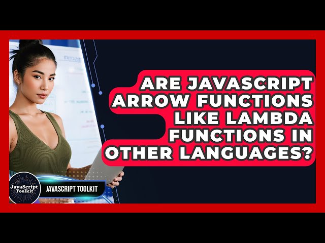 Are JavaScript Arrow Functions Like Lambda Functions In Other Languages? - JavaScript Toolkit