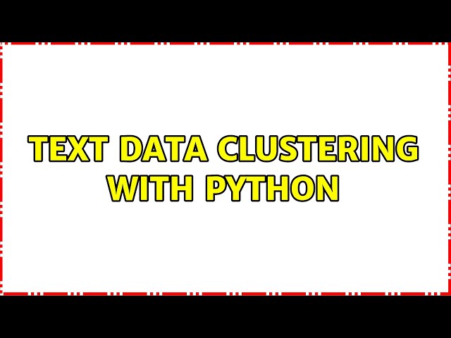 Text data clustering with python (3 Solutions!!)