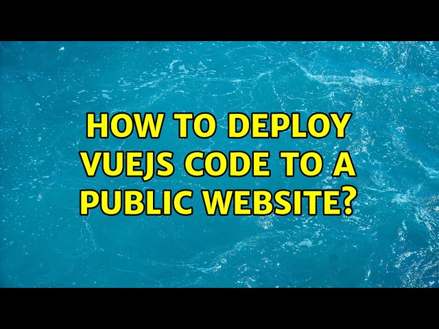 How to deploy vuejs code to a public website? (2 Solutions!!)