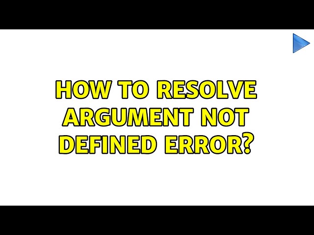 How to resolve argument not defined error?