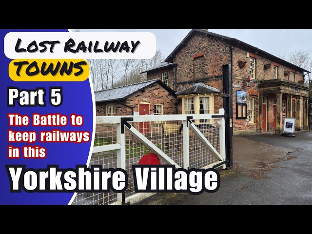 The Yorkshire Village That Battled to Save Its Railway | Lost Railway Towns 5