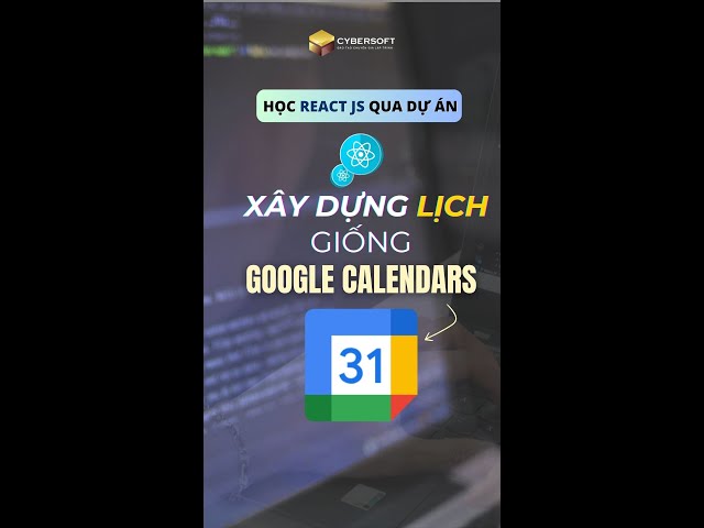Làm Chủ Ngày Tháng Trong ReactJS – Xây Dựng Giao Diện Lịch giống Google Calendar