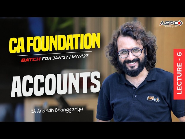 CA Foundation Accounts Regular Batch Lecture 6 | Jan-May 27 Attempt | CA Anandh Bhanggariya | ASPC