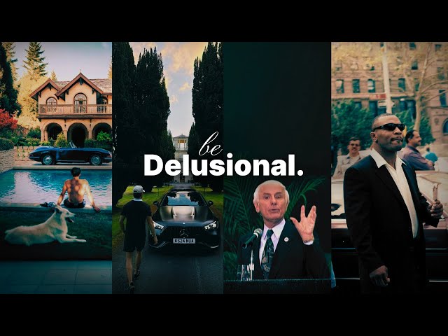 Be Delusional.