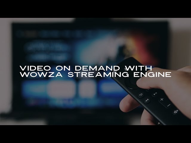 Video On Demand With Wowza Streaming Engine