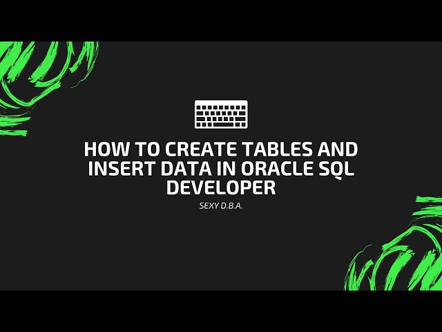 How to Create Tables and Insert Data in Oracle SQL Developer
