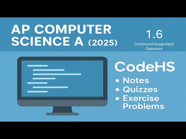AP Computer Science A (2025 Revisions) - CodeHS 1.6 (Cortado) | Compound Assignment Operators